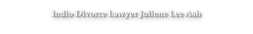 Indio Divorce Lawyer Juliene Lee Ash