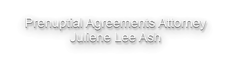 Prenuptial Agreements Attorney Juliene Lee Ash